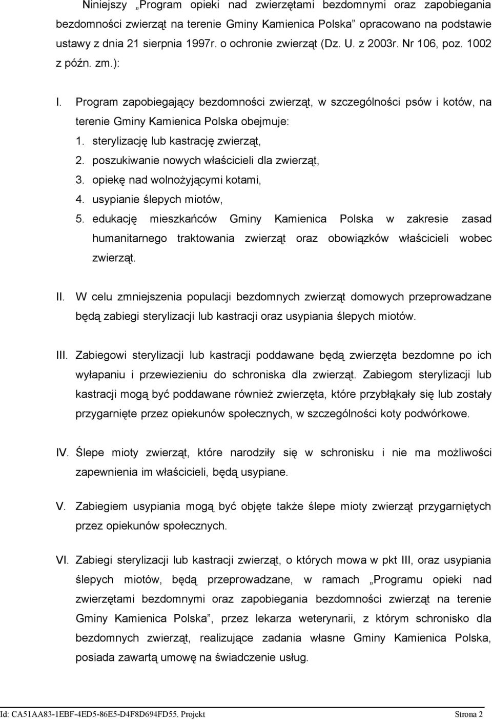 sterylizację lub kastrację zwierząt, 2. poszukiwanie nowych właścicieli dla zwierząt, 3. opiekę nad wolnożyjącymi kotami, 4. usypianie ślepych miotów, 5.