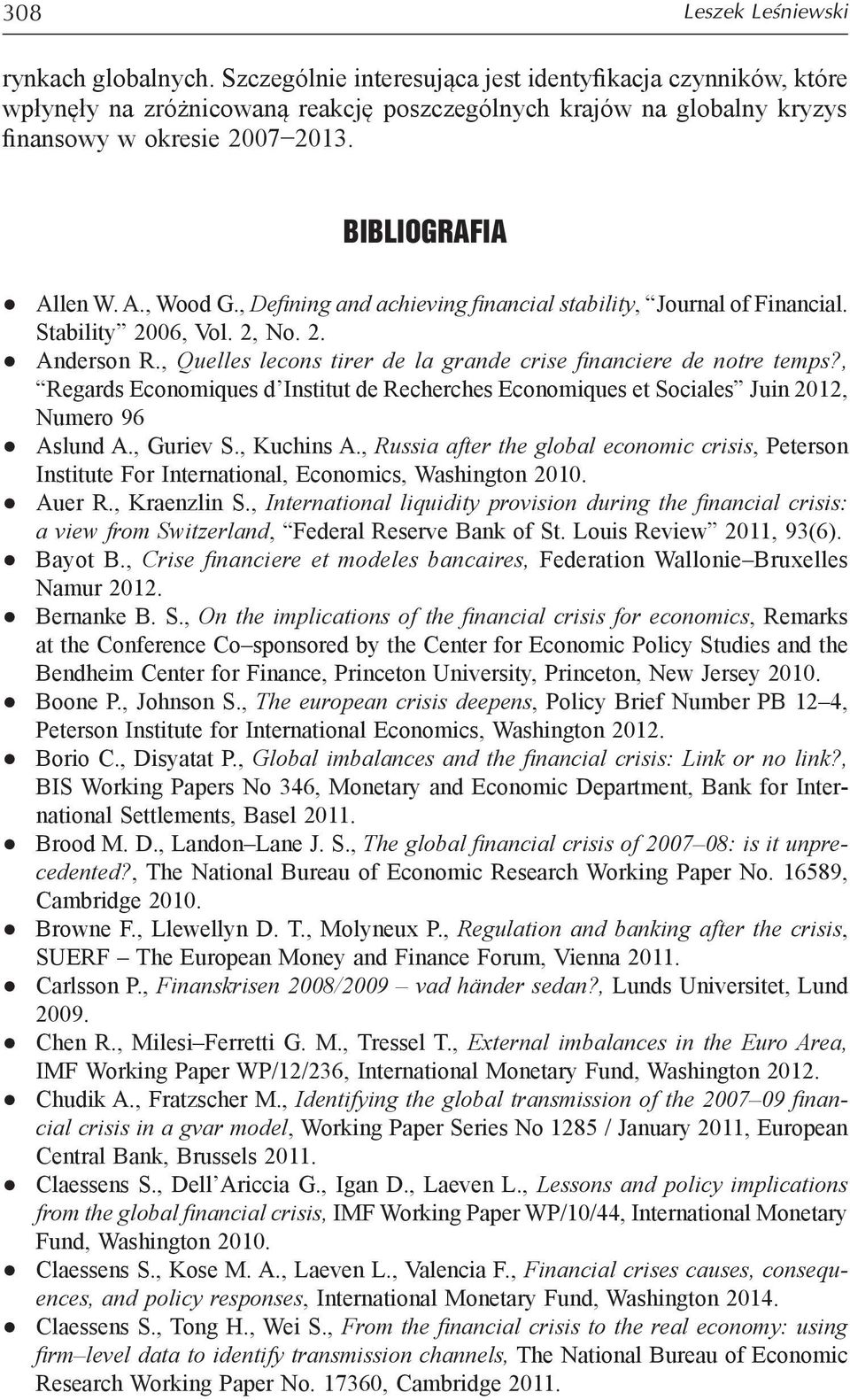 , Defining and achieving financial stability, Journal of Financial. Stability 2006, Vol. 2, No. 2. Anderson R., Quelles lecons tirer de la grande crise financiere de notre temps?