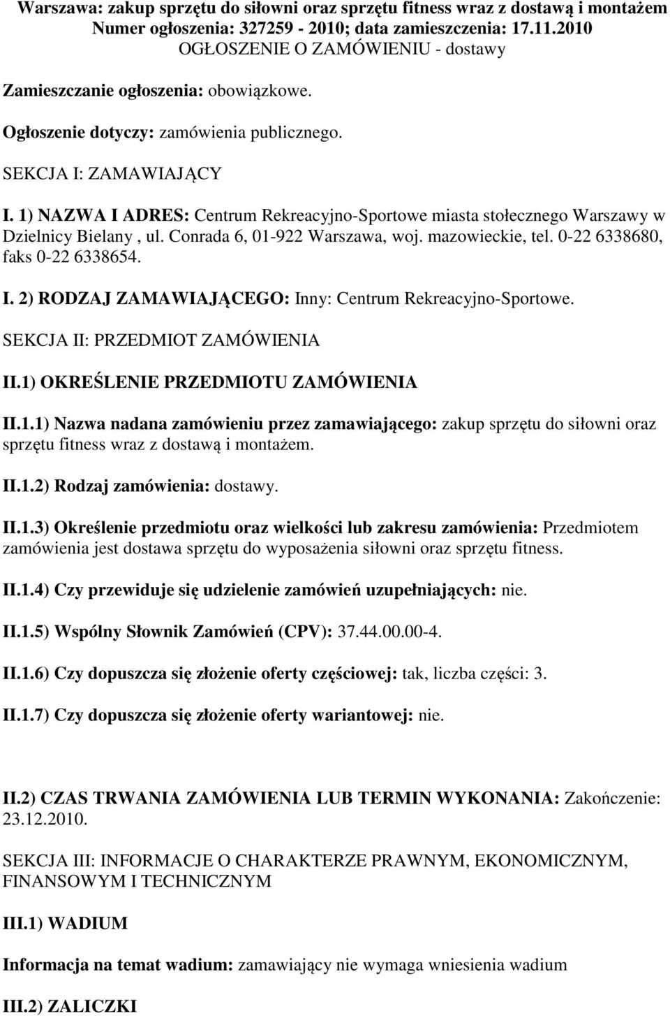 1) NAZWA I ADRES: Centrum Rekreacyjno-Sportowe miasta stołecznego Warszawy w Dzielnicy Bielany, ul. Conrada 6, 01-922 Warszawa, woj. mazowieckie, tel. 0-22 6338680, faks 0-22 6338654. I. 2) RODZAJ ZAMAWIAJĄCEGO: Inny: Centrum Rekreacyjno-Sportowe.