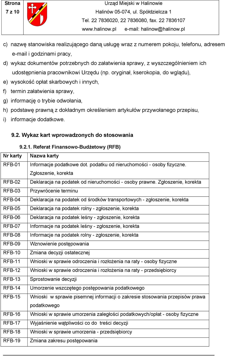 oryginał, kserokopia, do wglądu), e) wysokość opłat skarbowych i innych, f) termin załatwienia sprawy, g) informację o trybie odwołania, h) podstawę prawną z dokładnym określeniem artykułów