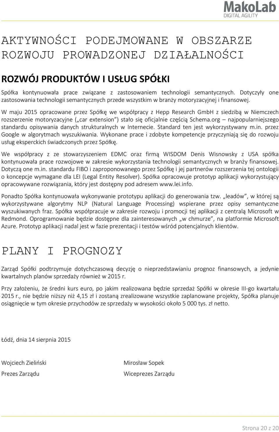 W maju 2015 opracowane przez Spółkę we współpracy z Hepp Research GmbH z siedzibą w Niemczech rozszerzenie motoryzacyjne ( car extension ) stało się oficjalnie częścią Schema.