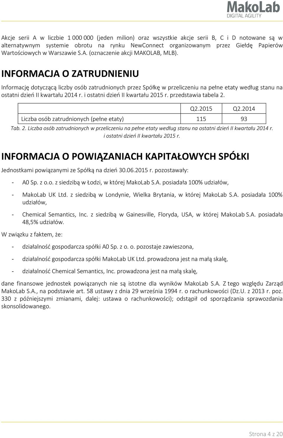 INFORMACJA O ZATRUDNIENIU Informację dotyczącą liczby osób zatrudnionych przez Spółkę w przeliczeniu na pełne etaty według stanu na ostatni dzień II kwartału 2014 r.