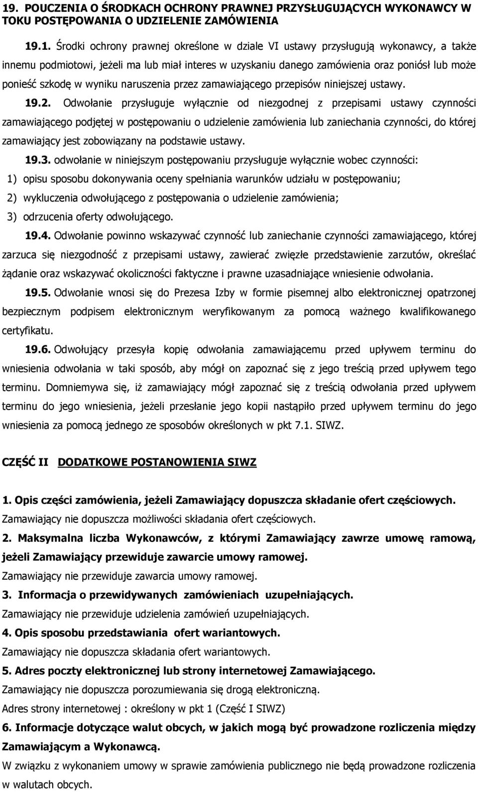 Odwołanie przysługuje wyłącznie od niezgodnej z przepisami ustawy czynności zamawiającego podjętej w postępowaniu o udzielenie zamówienia lub zaniechania czynności, do której zamawiający jest