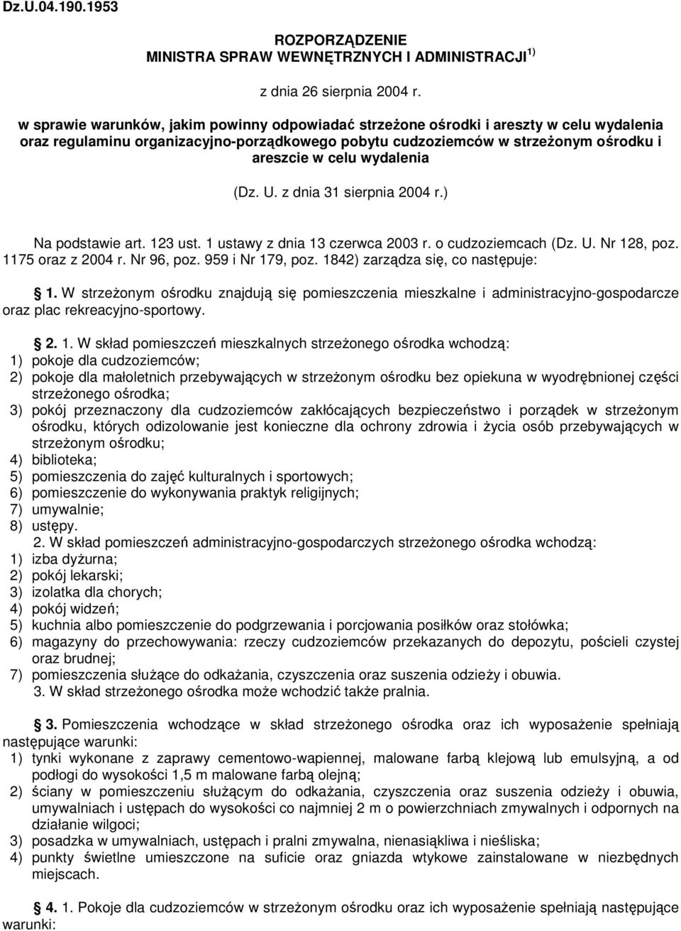 wydalenia (Dz. U. z dnia 31 sierpnia 2004 r.) Na podstawie art. 123 ust. 1 ustawy z dnia 13 czerwca 2003 r. o cudzoziemcach (Dz. U. Nr 128, poz. 1175 oraz z 2004 r. Nr 96, poz. 959 i Nr 179, poz.