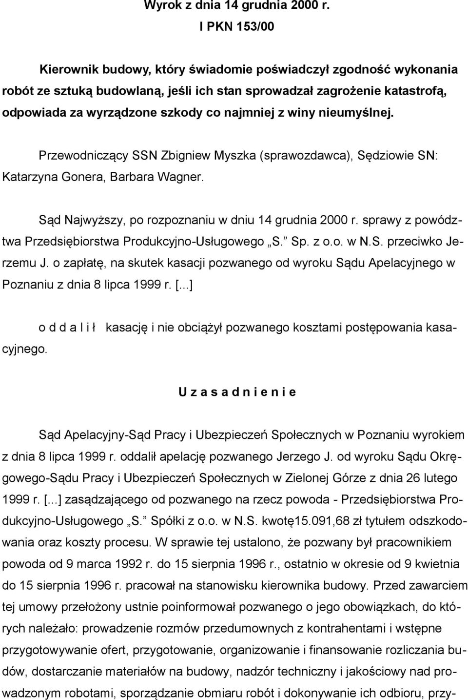 winy nieumyślnej. Przewodniczący SSN Zbigniew Myszka (sprawozdawca), Sędziowie SN: Katarzyna Gonera, Barbara Wagner. Sąd Najwyższy, po rozpoznaniu w dniu 14 grudnia 2000 r.