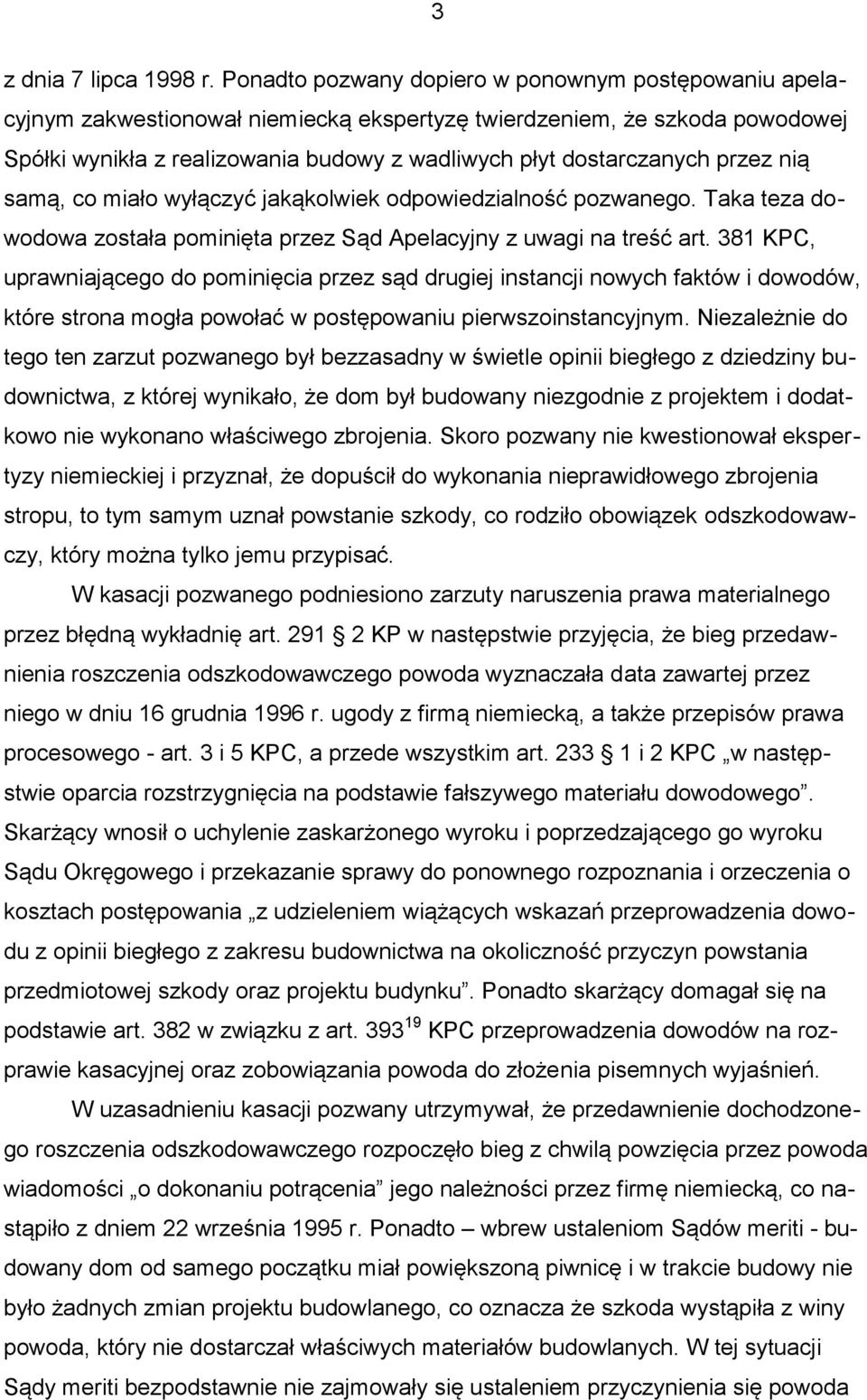 przez nią samą, co miało wyłączyć jakąkolwiek odpowiedzialność pozwanego. Taka teza dowodowa została pominięta przez Sąd Apelacyjny z uwagi na treść art.