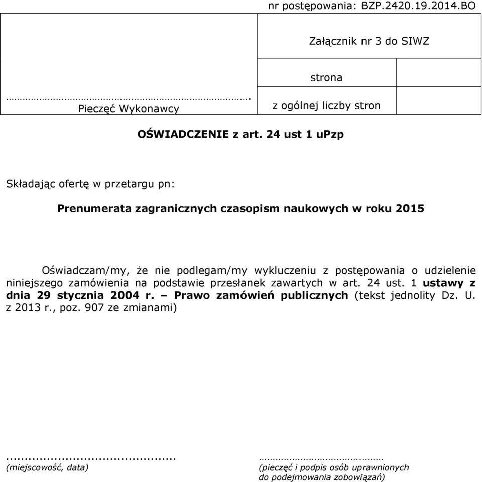 wykluczeniu z postępowania o udzielenie niniejszego zamówienia na podstawie przesłanek zawartych w art. 24 ust. 1 ustawy z dnia 29 stycznia 2004 r.