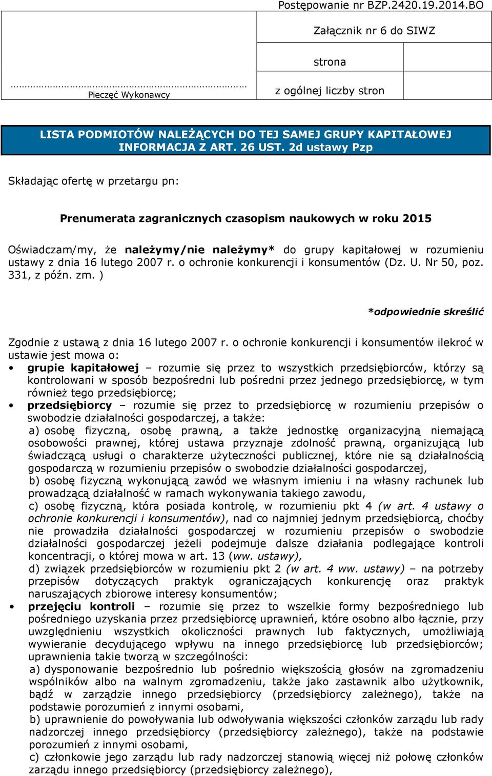 lutego 2007 r. o ochronie konkurencji i konsumentów (Dz. U. Nr 50, poz. 331, z późn. zm. ) *odpowiednie skreślić Zgodnie z ustawą z dnia 16 lutego 2007 r.