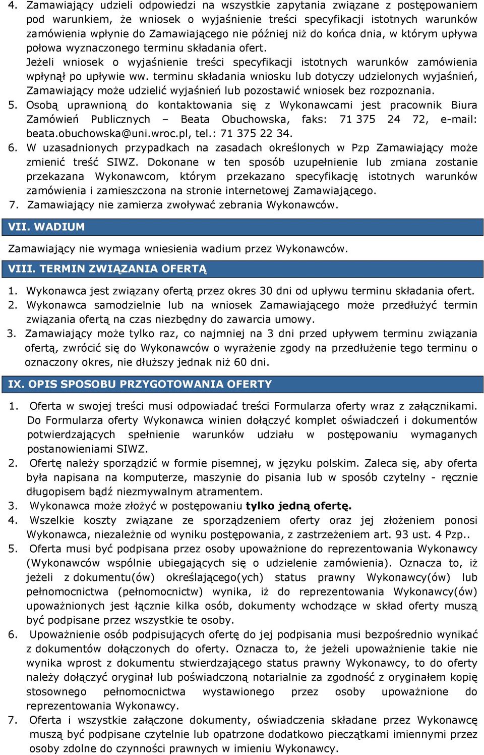 terminu składania wniosku lub dotyczy udzielonych wyjaśnień, Zamawiający może udzielić wyjaśnień lub pozostawić wniosek bez rozpoznania. 5.