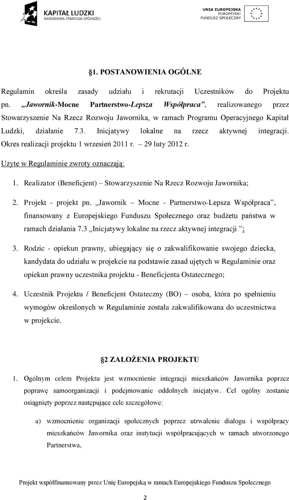 Inicjatywy lokalne na rzecz aktywnej integracji. Okres realizacji projektu 1 wrzesień 2011 r. 29 luty 2012 r. Użyte w Regulaminie zwroty oznaczają: 1.