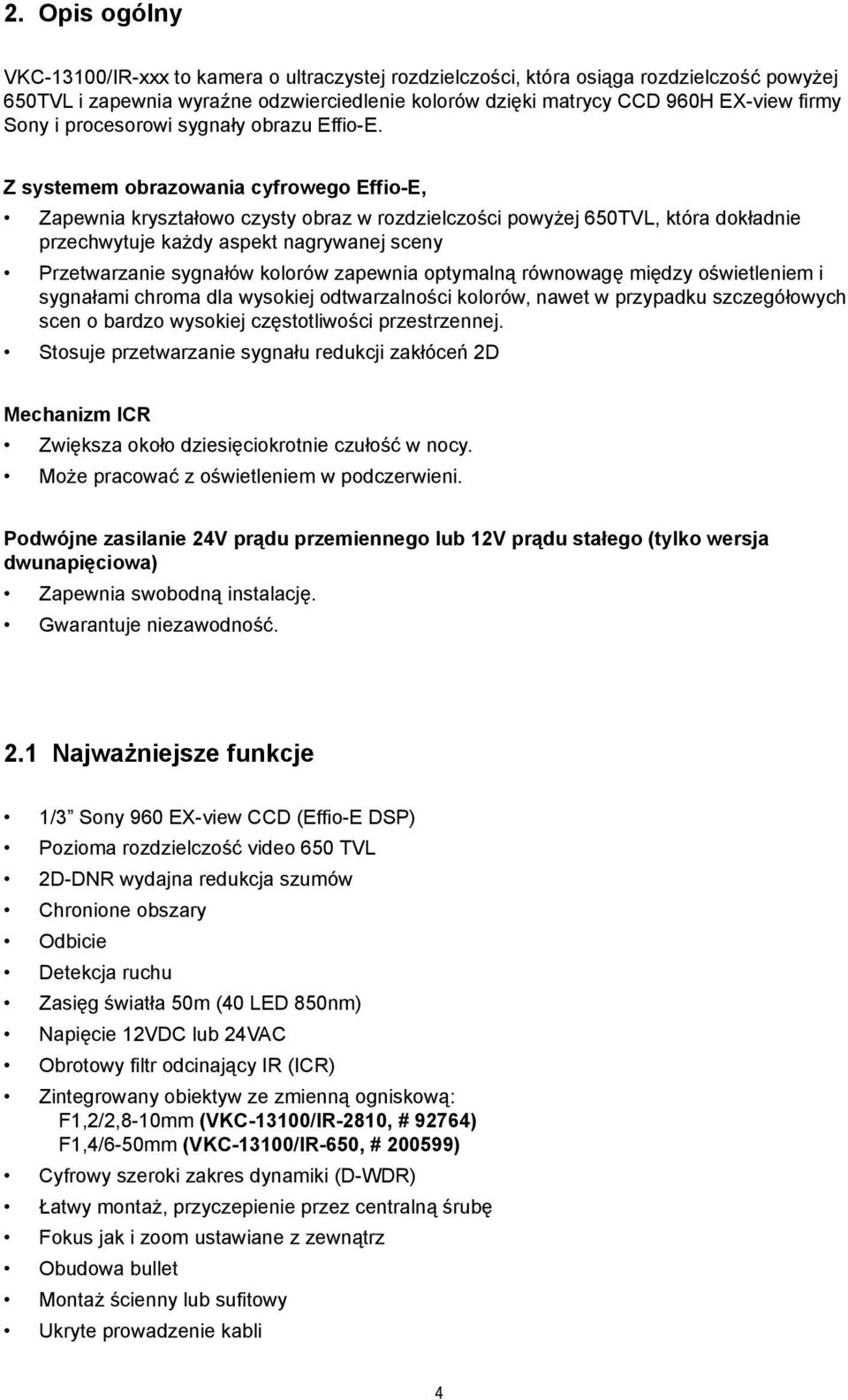 przechwytuje każdy aspekt nagrywanej sceny Przetwarzanie sygnałów kolorów zapewnia optymalną równowagę między oświetleniem i.