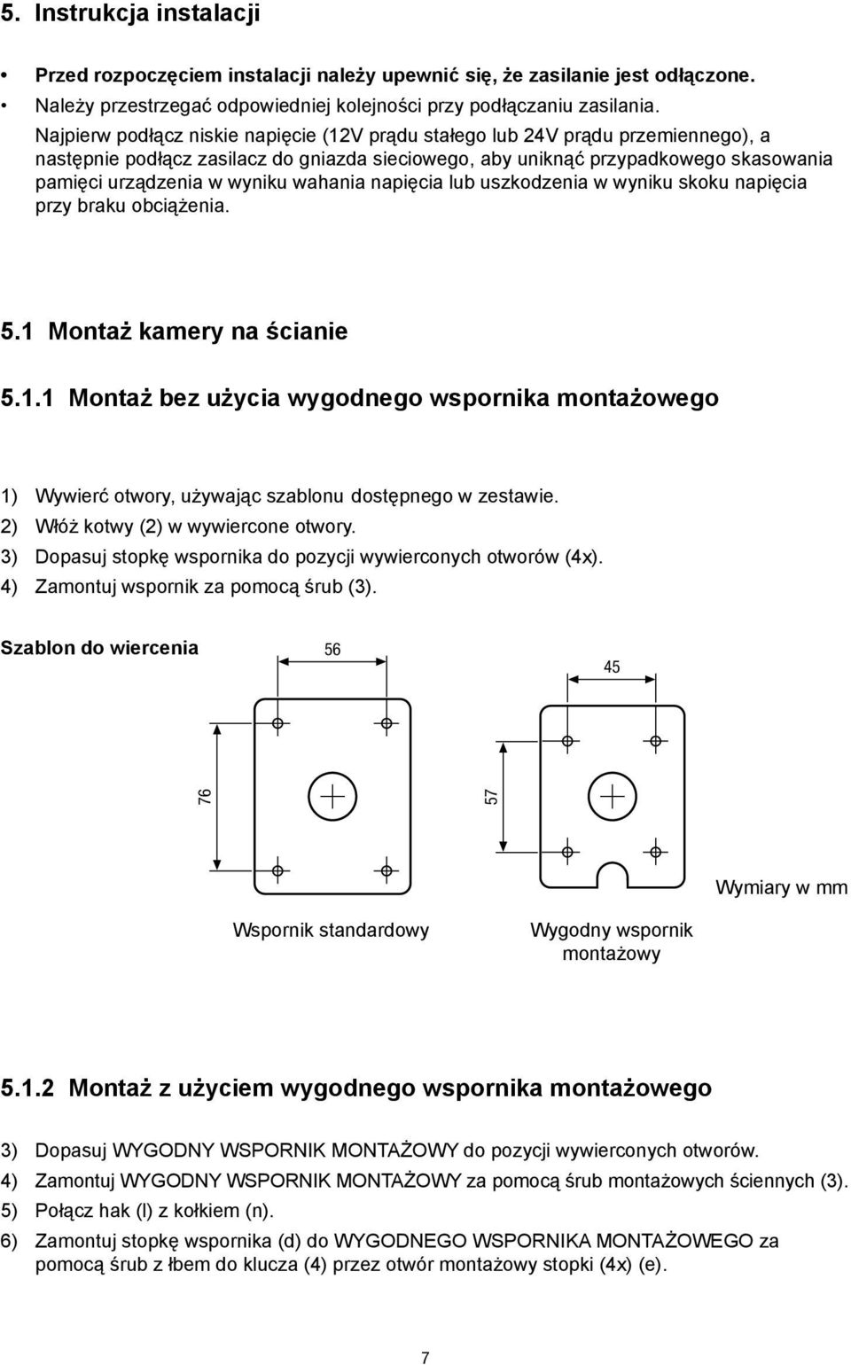 pamięci urządzenia w wyniku wahania napięcia lub uszkodzenia w wyniku skoku napięcia. przy braku obciążenia. 5.1 