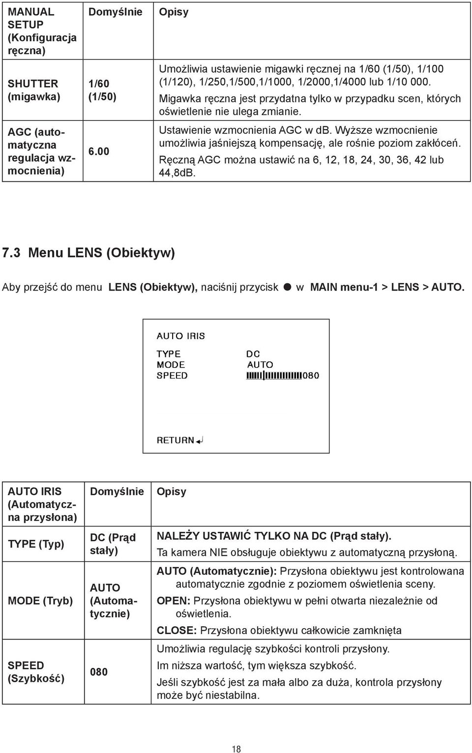 Migawka ręczna jest przydatna tylko w przypadku scen, których oświetlenie nie ulega zmianie. Ustawienie wzmocnienia AGC w db.