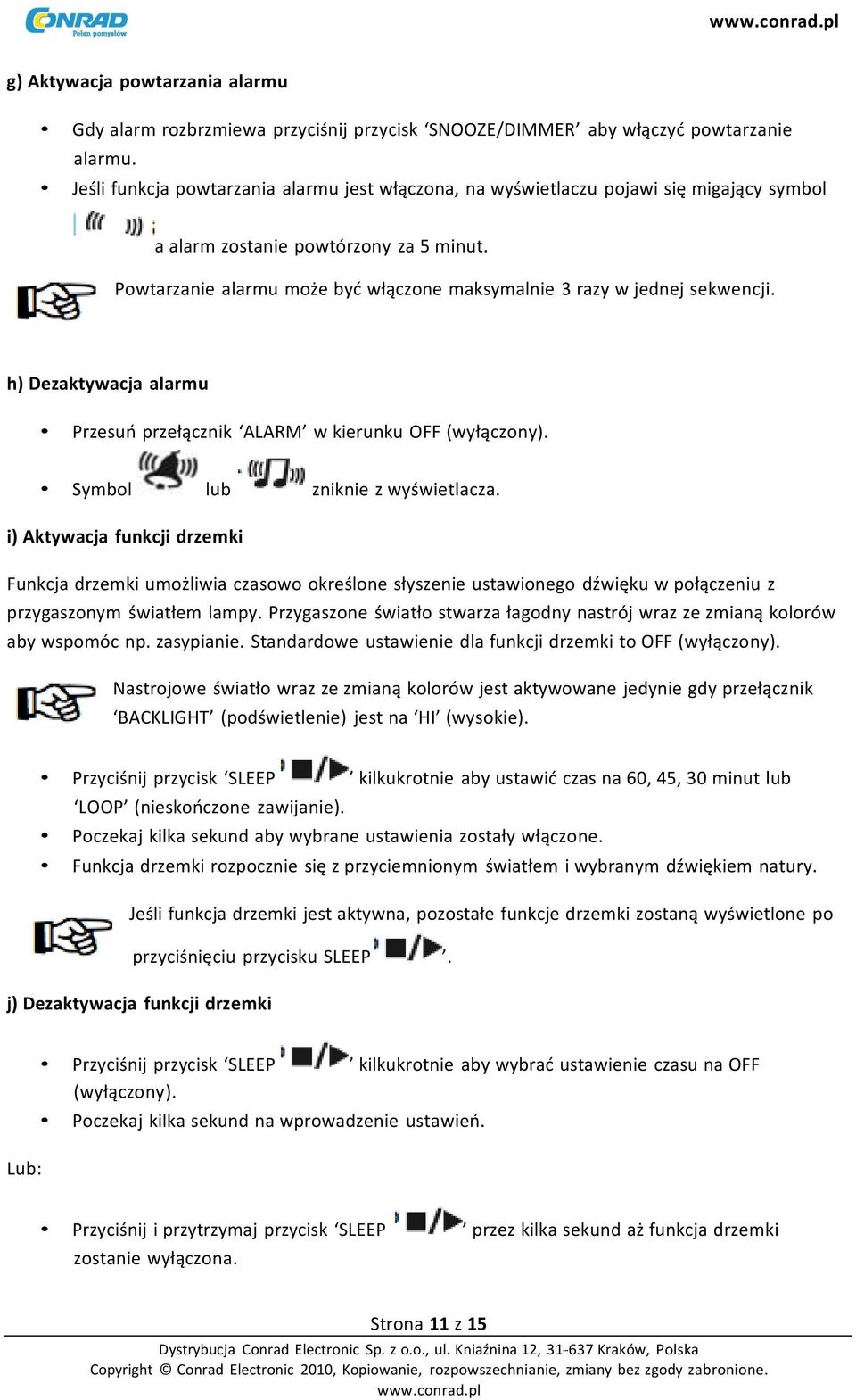 Powtarzanie alarmu może być włączone maksymalnie 3 razy w jednej sekwencji. h) Dezaktywacja alarmu Przesuń przełącznik ALARM w kierunku OFF (wyłączony). Symbol lub zniknie z wyświetlacza.