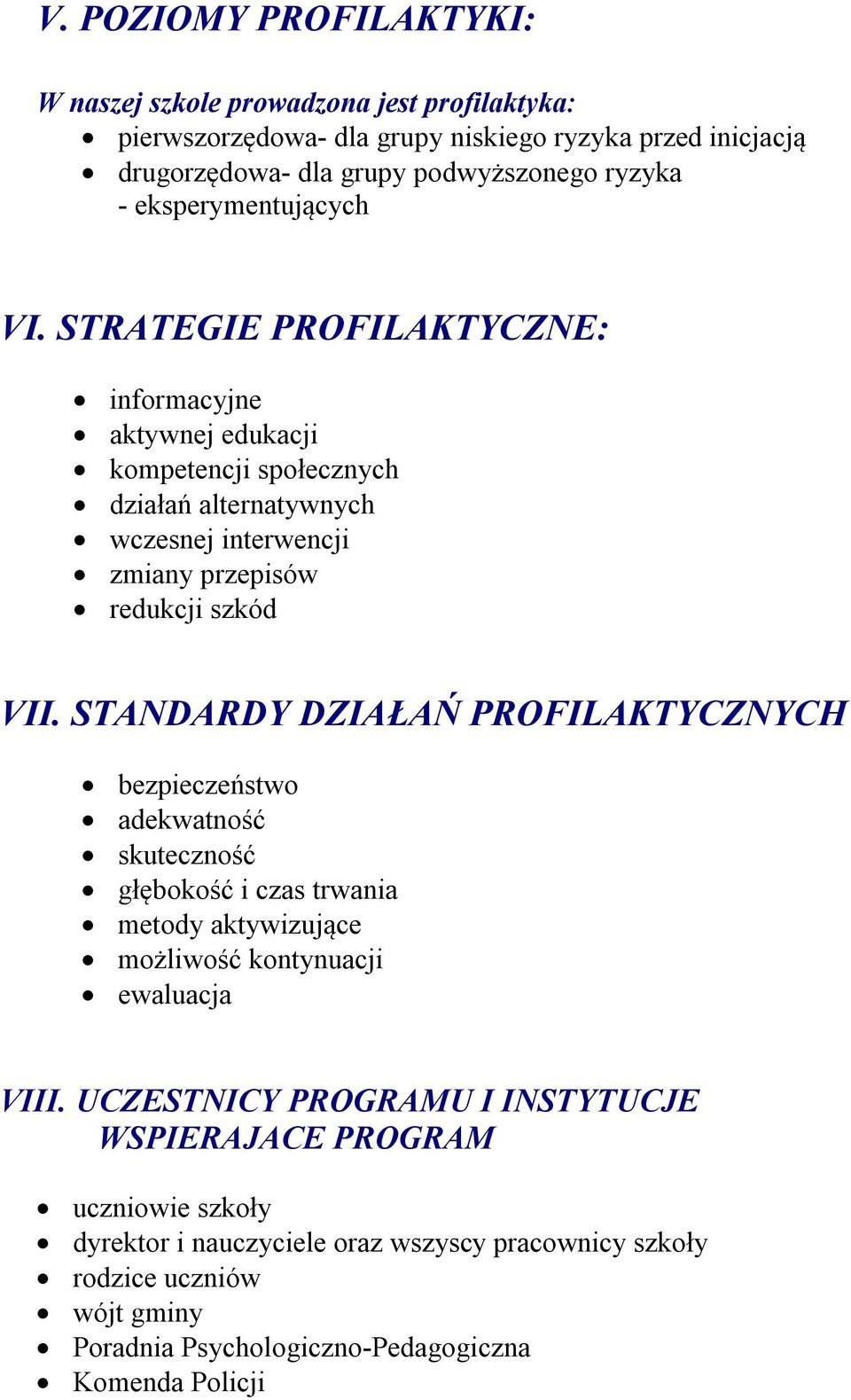 STRATEGIE PROFILAKTYCZNE: informacyjne aktywnej edukacji kompetencji społecznych działań alternatywnych wczesnej interwencji zmiany przepisów redukcji szkód VII.