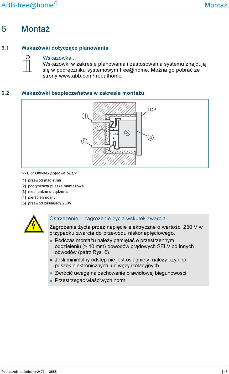 6: Obwody prądowe SELV [] przewód magistrali [2] podtynkowa puszka montażowa [3] mechanizm urządzenia [4] pierścień nośny [5] przewód zasilający 230V Ostrzeżenie zagrożenie życia wskutek zwarcia