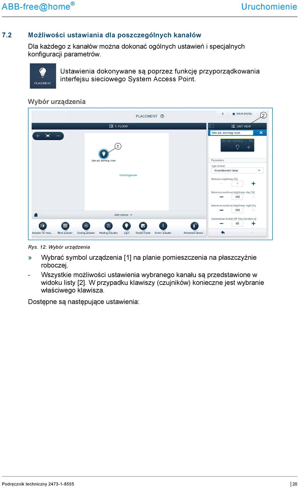 Ustawienia dokonywane są poprzez funkcję przyporządkowania interfejsu sieciowego System Access Point. Wybór urządzenia 2 Rys.