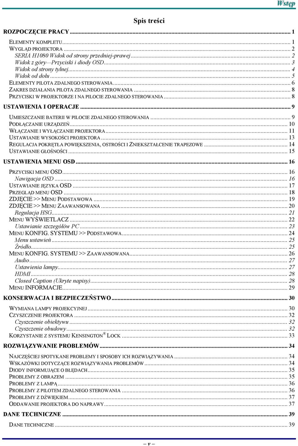 .. 8 USTAWIENIA I OPERACJE... 9 UMIESZCZANIE BATERII W PILOCIE ZDALNEGO STEROWANIA... 9 PODŁĄCZANIE URZĄDZEŃ... 10 WŁĄCZANIE I WYŁĄCZANIE PROJEKTORA... 11 USTAWIANIE WYSOKOŚCI PROJEKTORA.