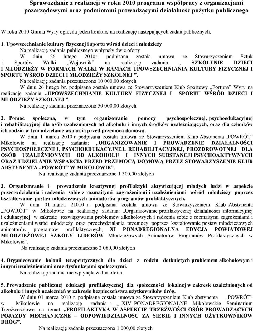 podpisana została umowa ze m Sztuk i Sportów Walki Wojownik na realizację zadania SZKOLENIE DZIECI I MŁODZIEŻY W FORMACH WALKI W RAMACH UPOWSZECHNIANIA KULTURY FIZYCZNEJ I SPORTU WŚRÓD DZIECI I