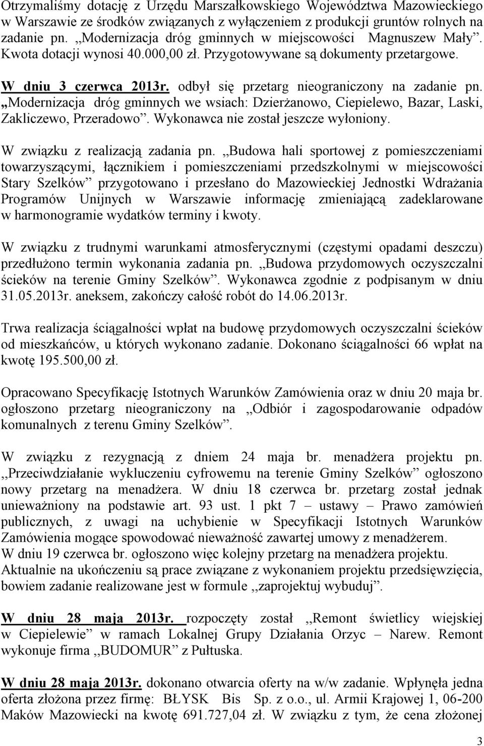 odbył się przetarg nieograniczony na zadanie pn. Modernizacja dróg gminnych we wsiach: Dzierżanowo, Ciepielewo, Bazar, Laski, Zakliczewo, Przeradowo. Wykonawca nie został jeszcze wyłoniony.