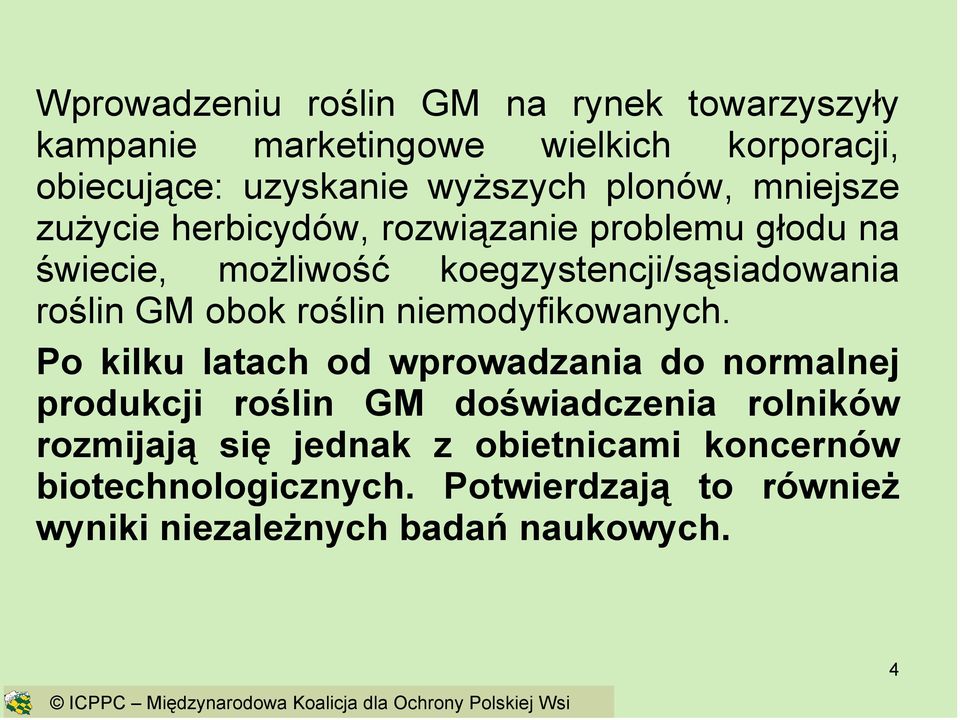 Po kilku latach od wprowadzania do normalnej produkcji roślin GM doświadczenia rolników rozmijają się jednak z obietnicami koncernów