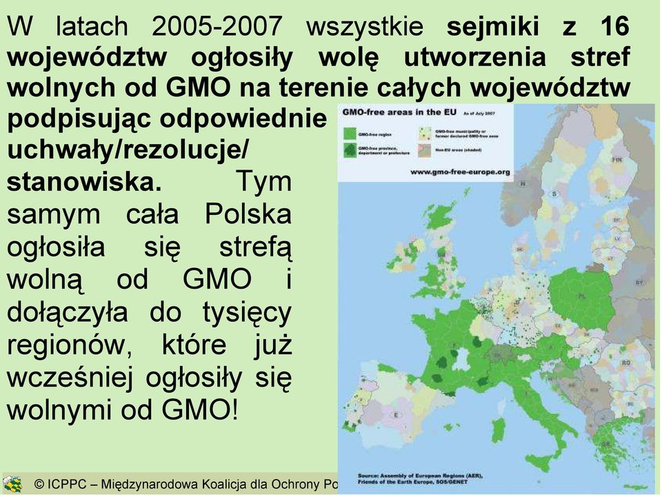 Tym samym cała Polska ogłosiła się strefą wolną od GMO i dołączyła do tysięcy regionów, które