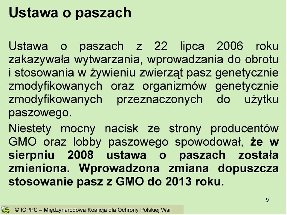 Niestety mocny nacisk ze strony producentów GMO oraz lobby paszowego spowodował, Ŝe w sierpniu 2008 ustawa o paszach została