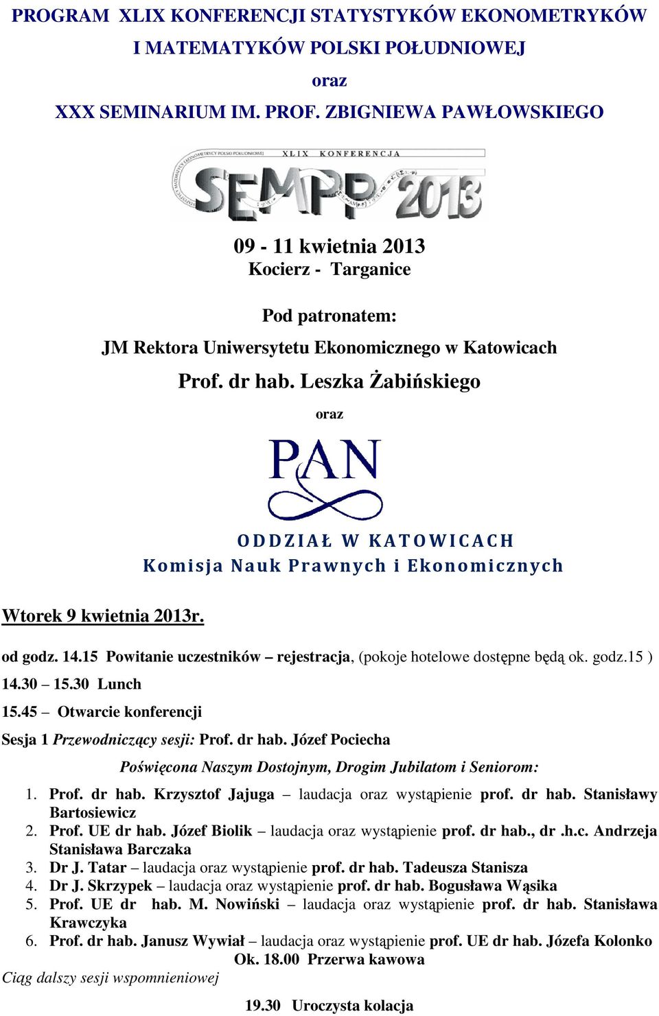 ODDZIAŁ W KATOWICACH Komisja Nauk Prawnych i Ekonomicznych od godz. 14.15 Powitanie uczestników rejestracja, (pokoje hotelowe dostępne będą ok. godz.15 ) 14.30 15.30 Lunch 15.