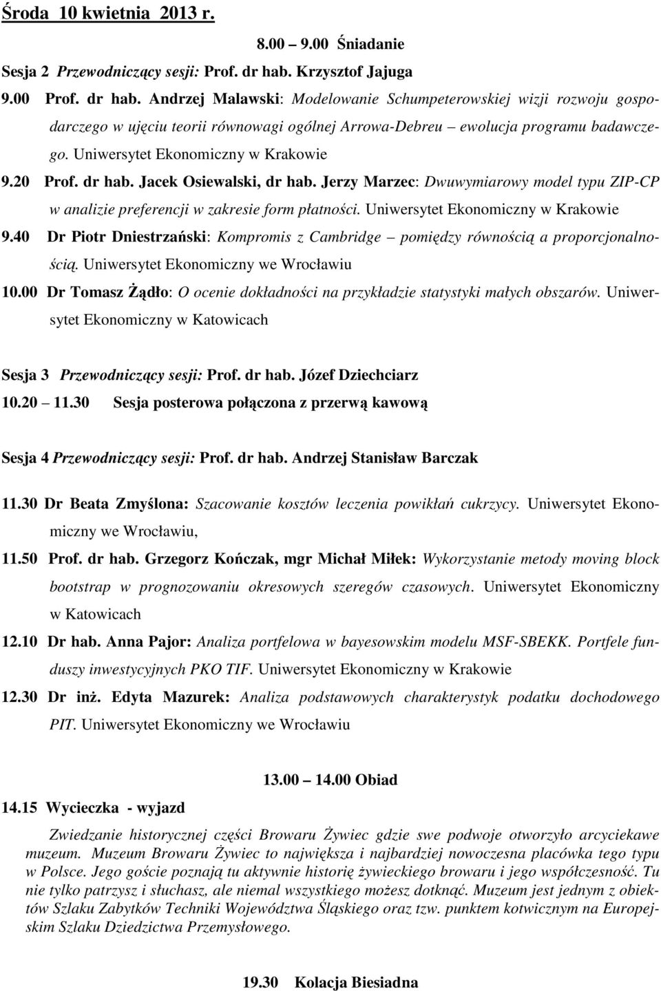dr hab. Jacek Osiewalski, dr hab. Jerzy Marzec: Dwuwymiarowy model typu ZIP-CP w analizie preferencji w zakresie form płatności. 9.