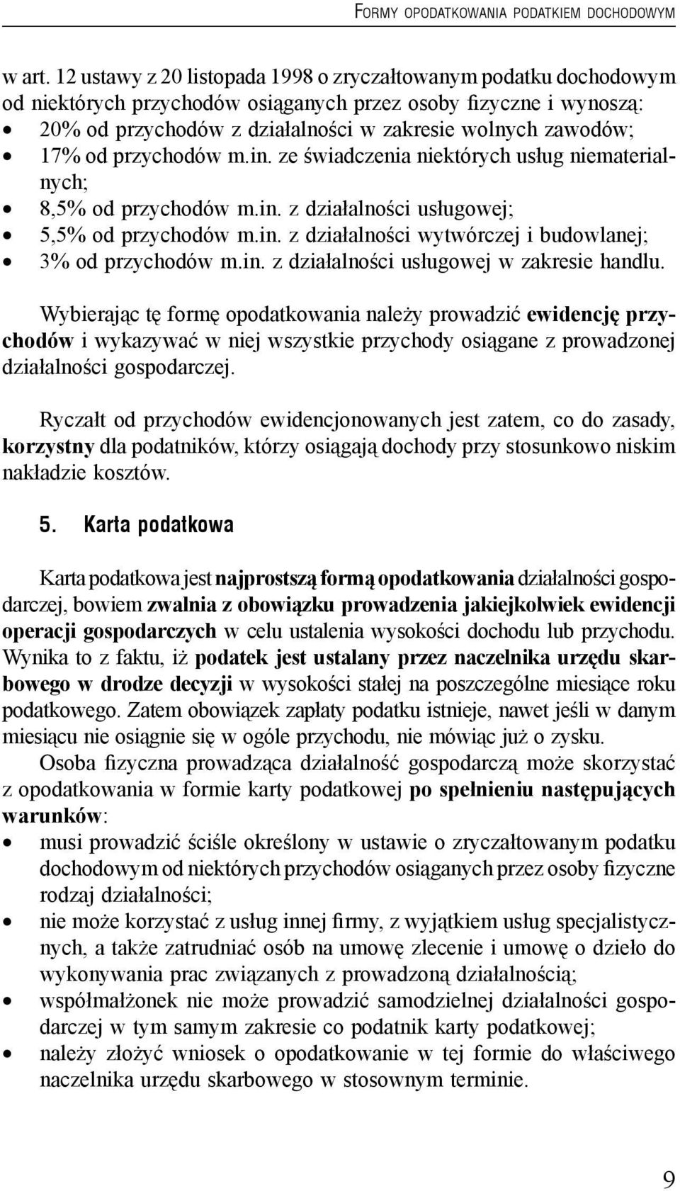 od przychodów m.in. ze wiadczenia niektórych usług niematerialnych; 8,5% od przychodów m.in. z działalno ci usługowej; 5,5% od przychodów m.in. z działalno ci wytwórczej i budowlanej; 3% od przychodów m.