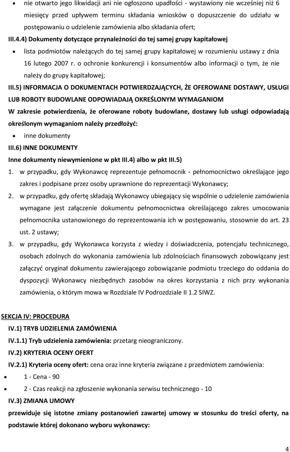 4) Dokumenty dotyczące przynależności do tej samej grupy kapitałowej lista podmiotów należących do tej samej grupy kapitałowej w rozumieniu ustawy z dnia 16 lutego 2007 r.