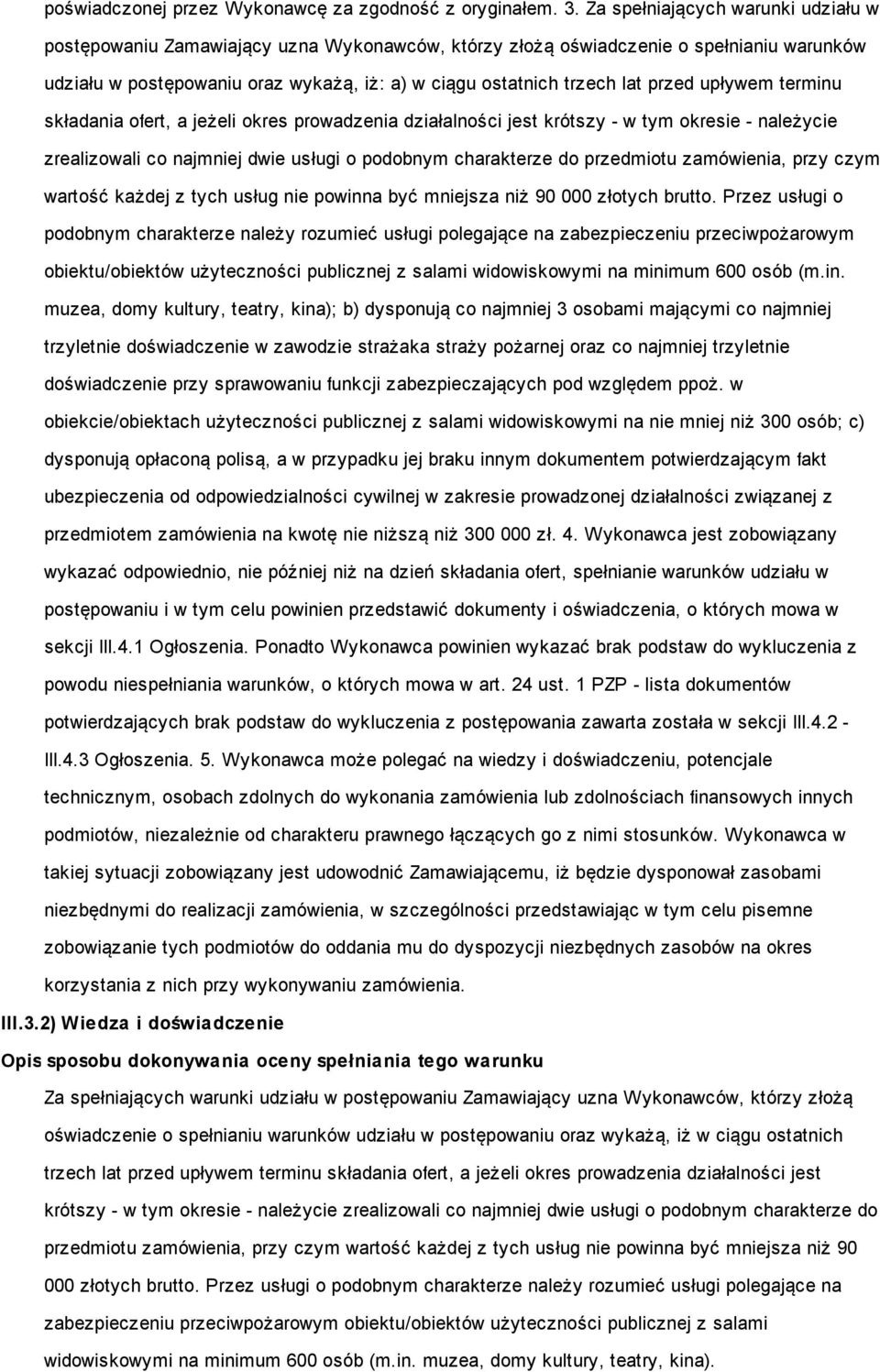 przed upływem terminu składania ofert, a jeżeli okres prowadzenia działalności jest krótszy - w tym okresie - należycie zrealizowali co najmniej dwie usługi o podobnym charakterze do przedmiotu