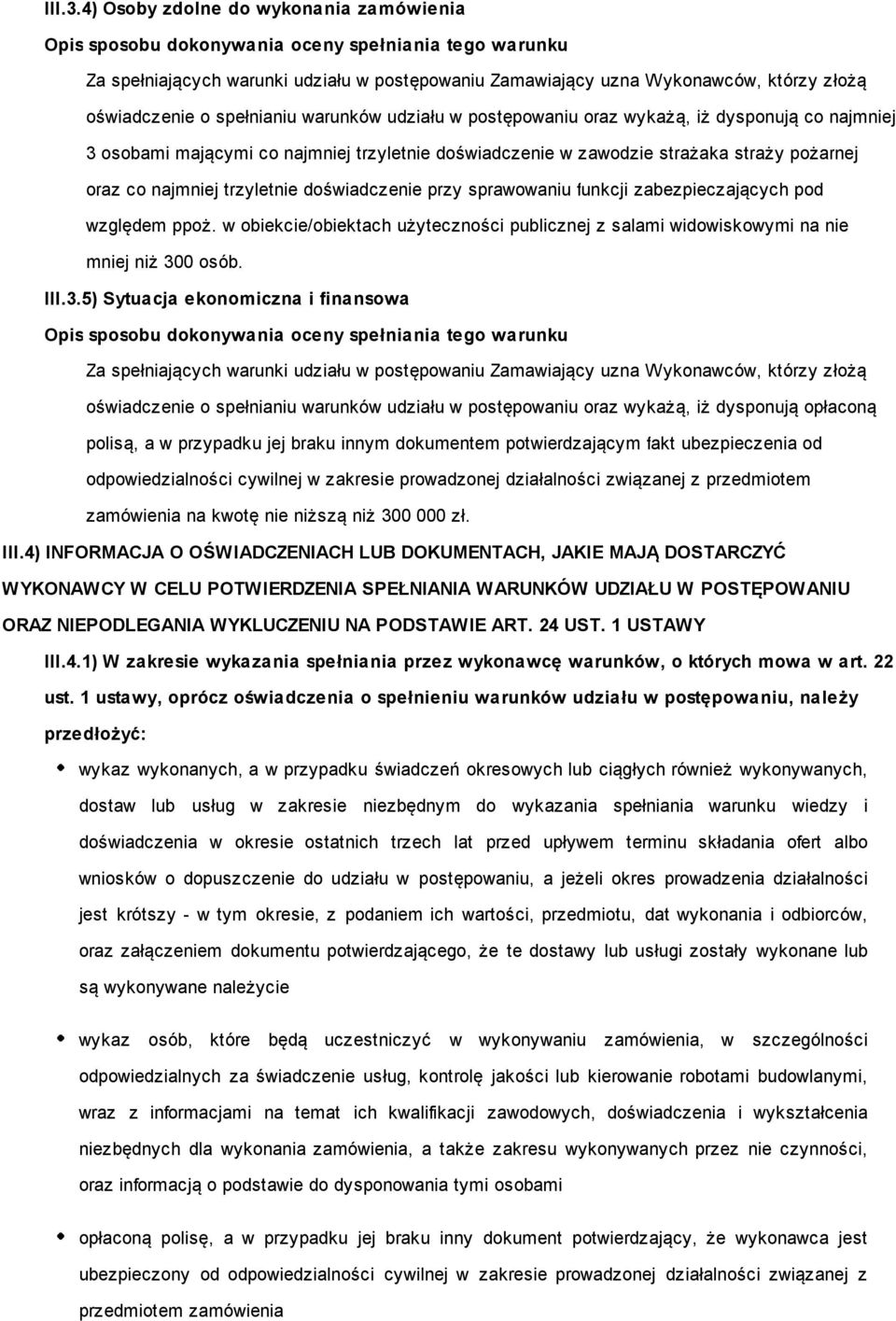 wykażą, iż dysponują co najmniej 3 osobami mającymi co najmniej trzyletnie doświadczenie w zawodzie strażaka straży pożarnej oraz co najmniej trzyletnie doświadczenie przy sprawowaniu funkcji