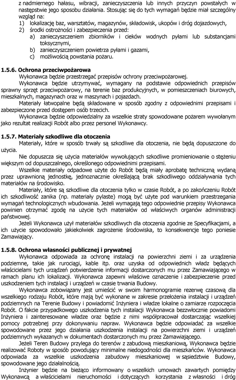 zanieczyszczeniem zbiorników i cieków wodnych pyłami lub substancjami toksycznymi, b) zanieczyszczeniem powietrza pyłami i gazami, c) moŝliwością powstania poŝaru. 1.5.6.