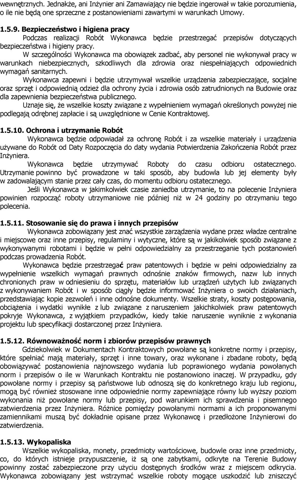 W szczególności Wykonawca ma obowiązek zadbać, aby personel nie wykonywał pracy w warunkach niebezpiecznych, szkodliwych dla zdrowia oraz niespełniających odpowiednich wymagań sanitarnych.