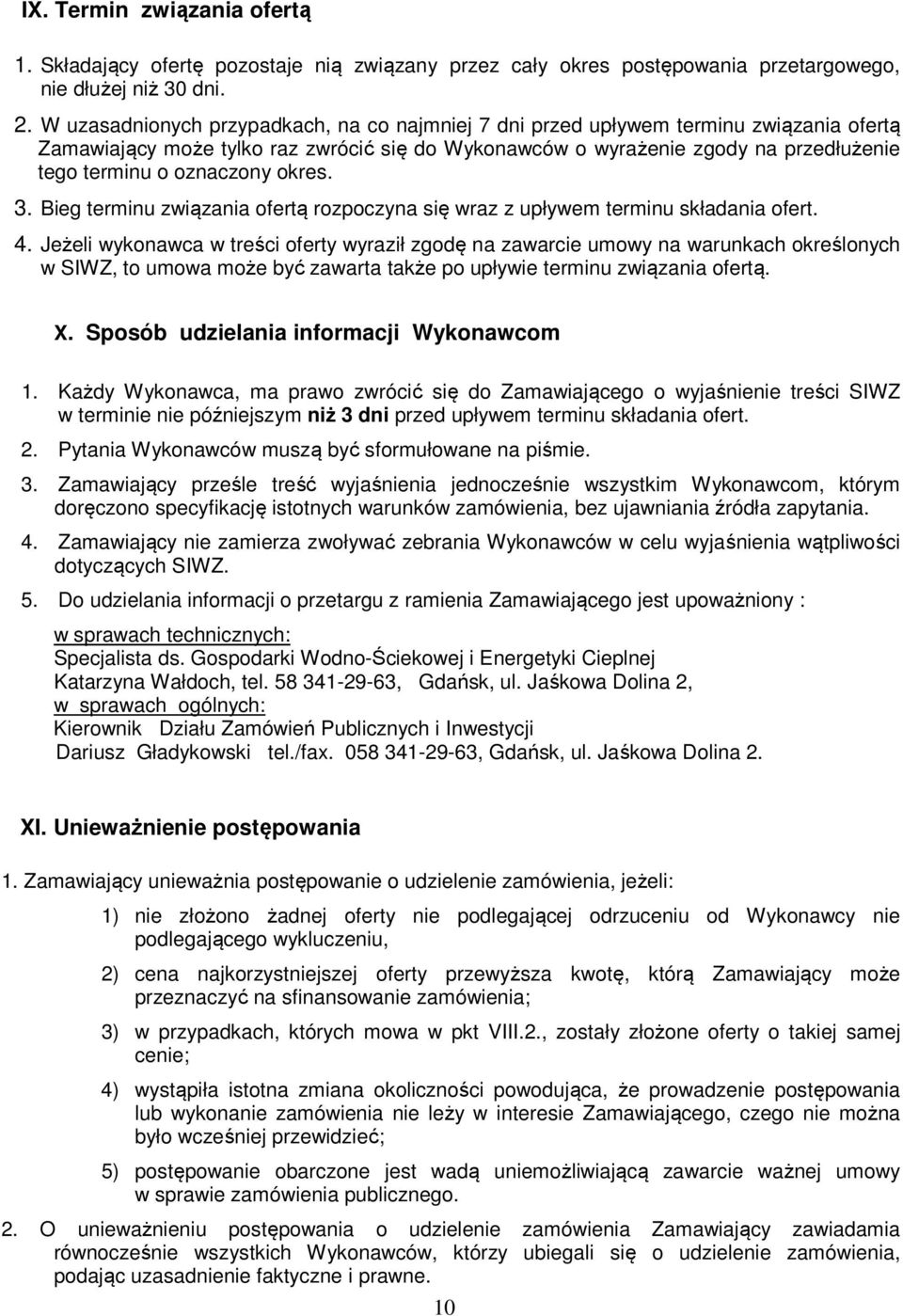 oznaczony okres. 3. Bieg terminu związania ofertą rozpoczyna się wraz z upływem terminu składania ofert. 4.