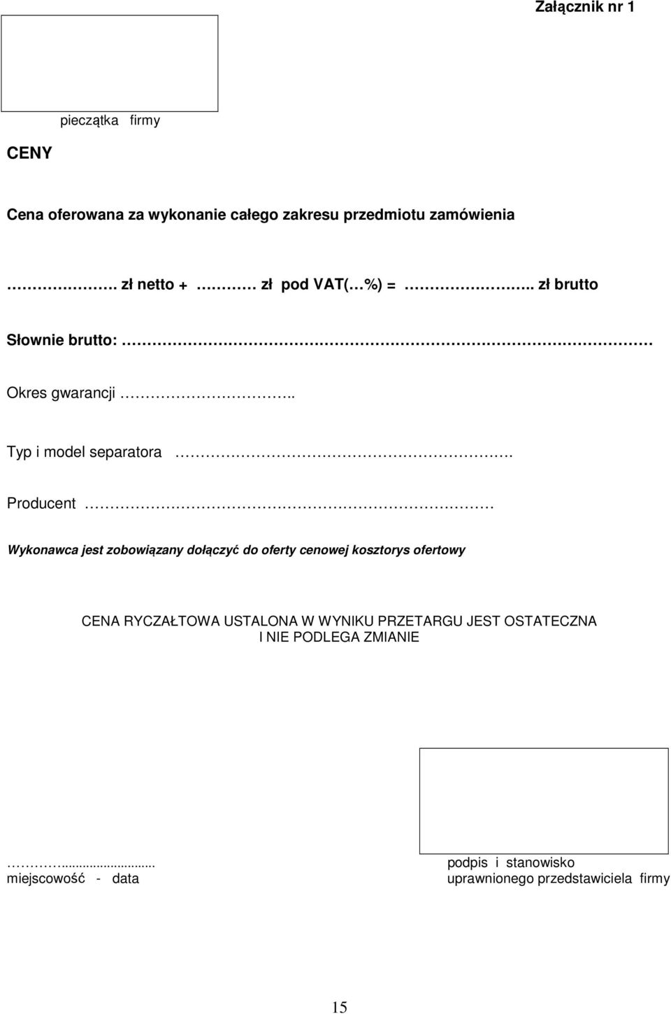 Producent Wykonawca jest zobowiązany dołączyć do oferty cenowej kosztorys ofertowy CENA RYCZAŁTOWA USTALONA W