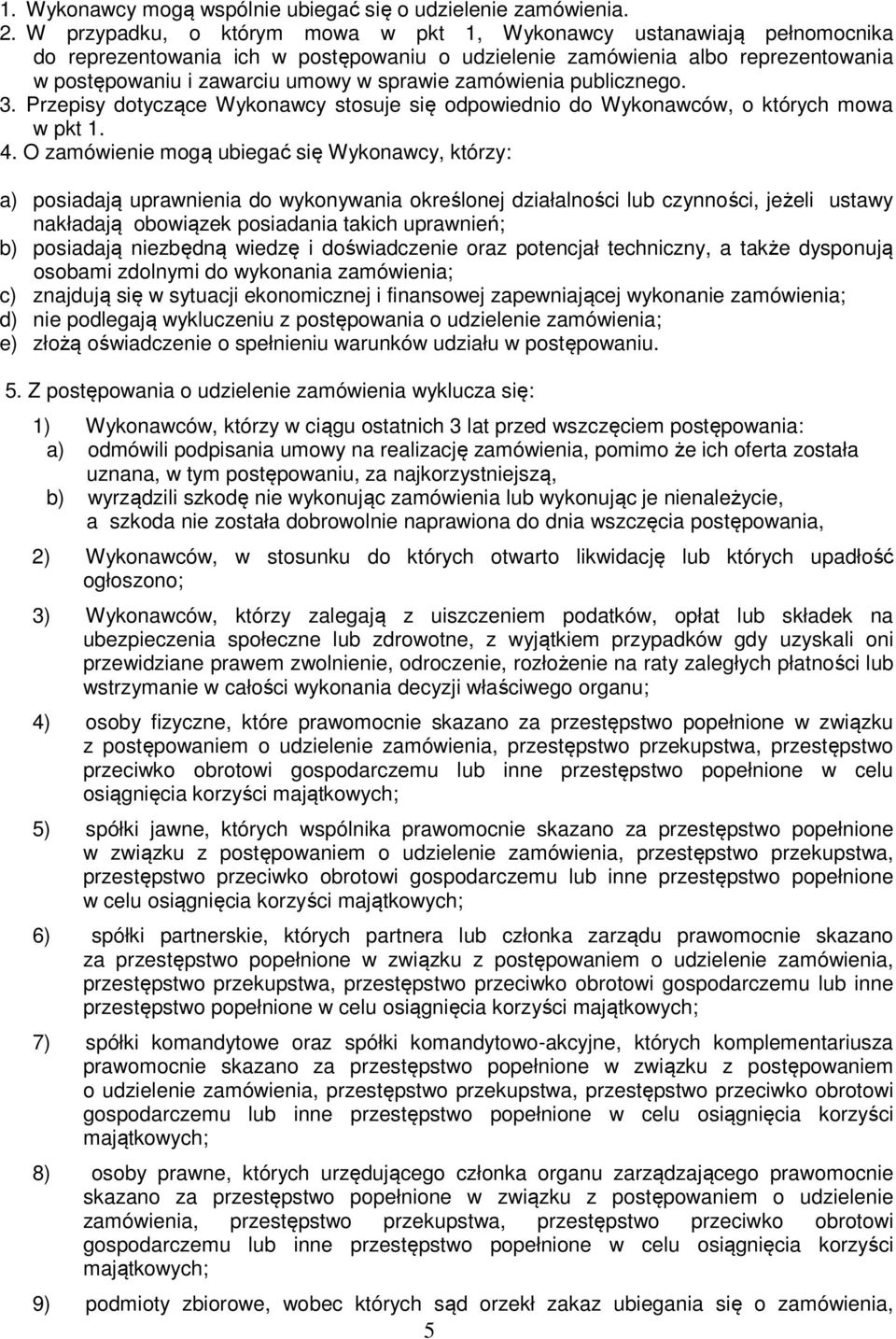 zamówienia publicznego. 3. Przepisy dotyczące Wykonawcy stosuje się odpowiednio do Wykonawców, o których mowa w pkt 1. 4.