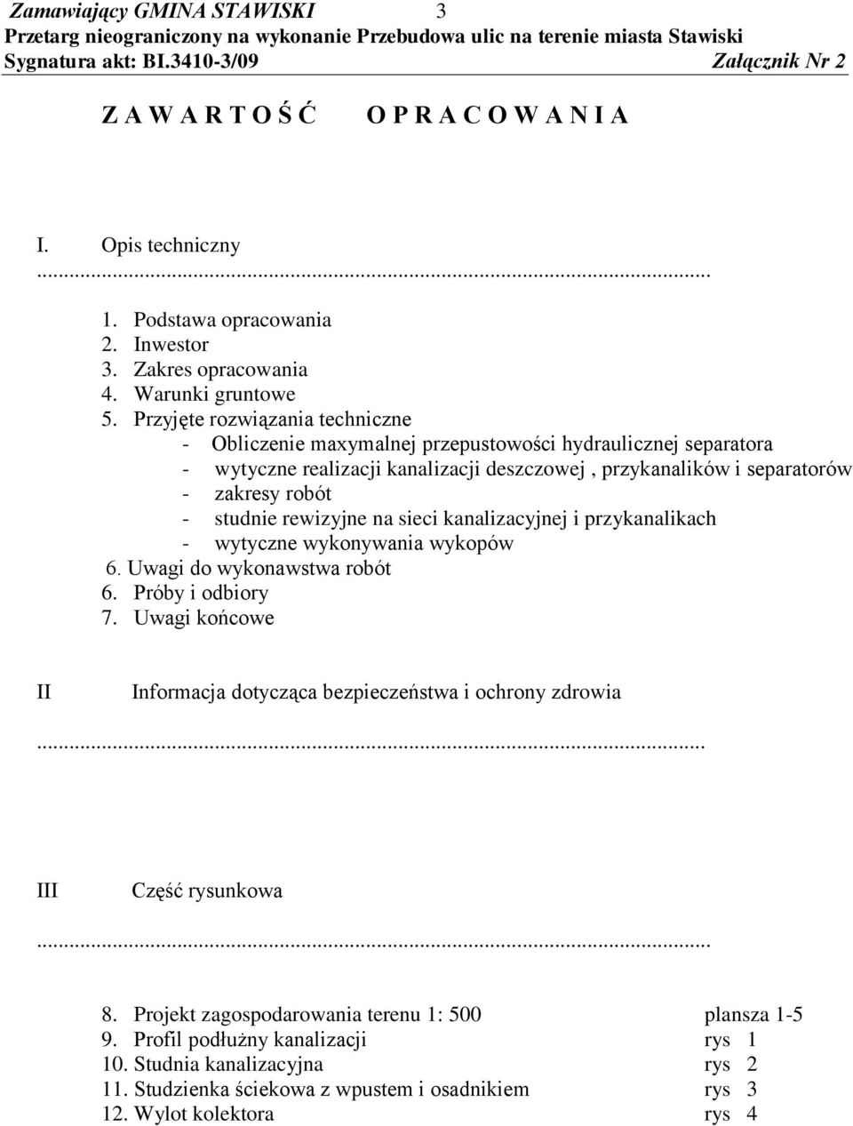 studnie rewizyjne na sieci kanalizacyjnej i przykanalikach - wytyczne wykonywania wykopów 6. Uwagi do wykonawstwa robót 6. Próby i odbiory 7.