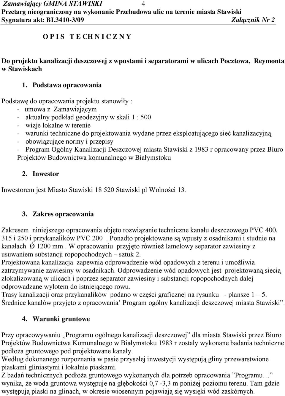 wydane przez eksploatującego sieć kanalizacyjną - obowiązujące normy i przepisy - Program Ogólny Kanalizacji Deszczowej miasta Stawiski z 1983 r opracowany przez Biuro Projektów Budownictwa