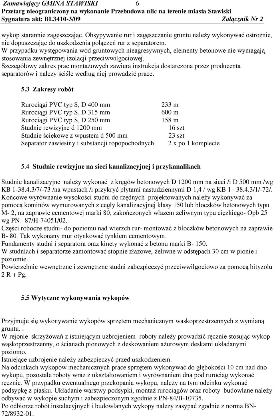 Szczegółowy zakres prac montażowych zawiera instrukcja dostarczona przez producenta separatorów i należy ściśle według niej prowadzić prace. 5.