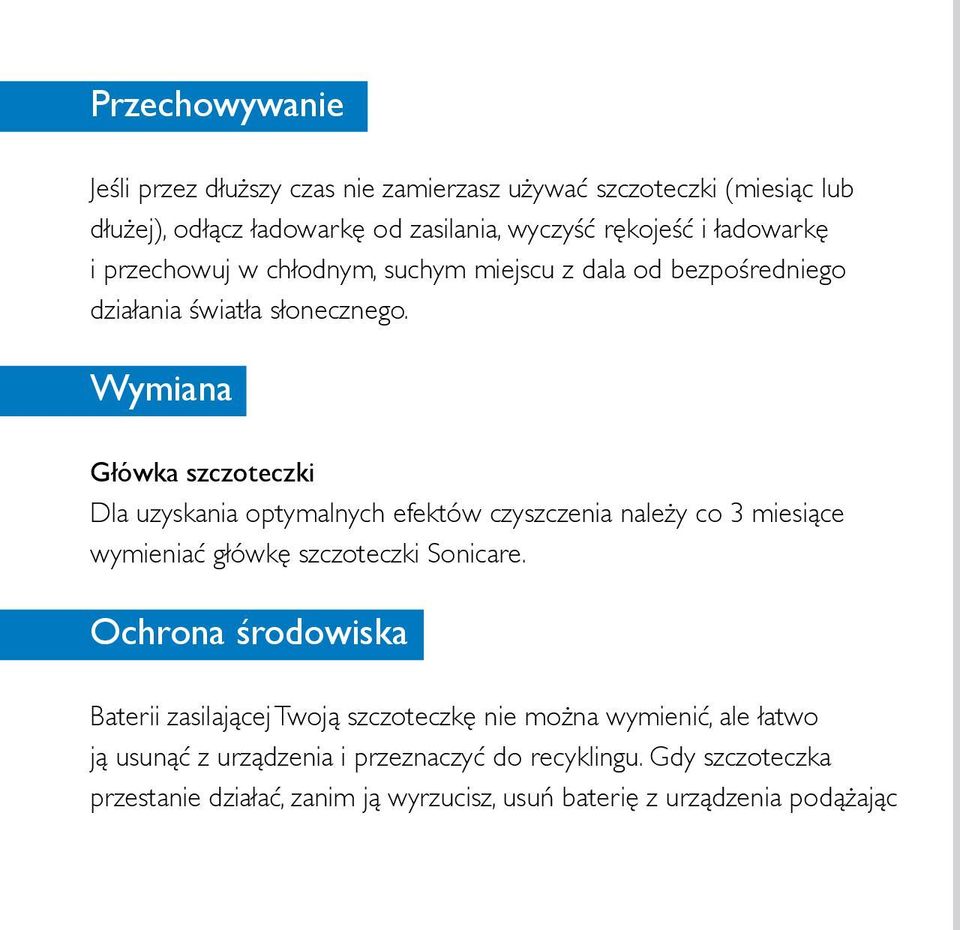 Wymiana Główka szczoteczki Dla uzyskania optymalnych efektów czyszczenia należy co 3 miesiące wymieniać główkę szczoteczki Sonicare.