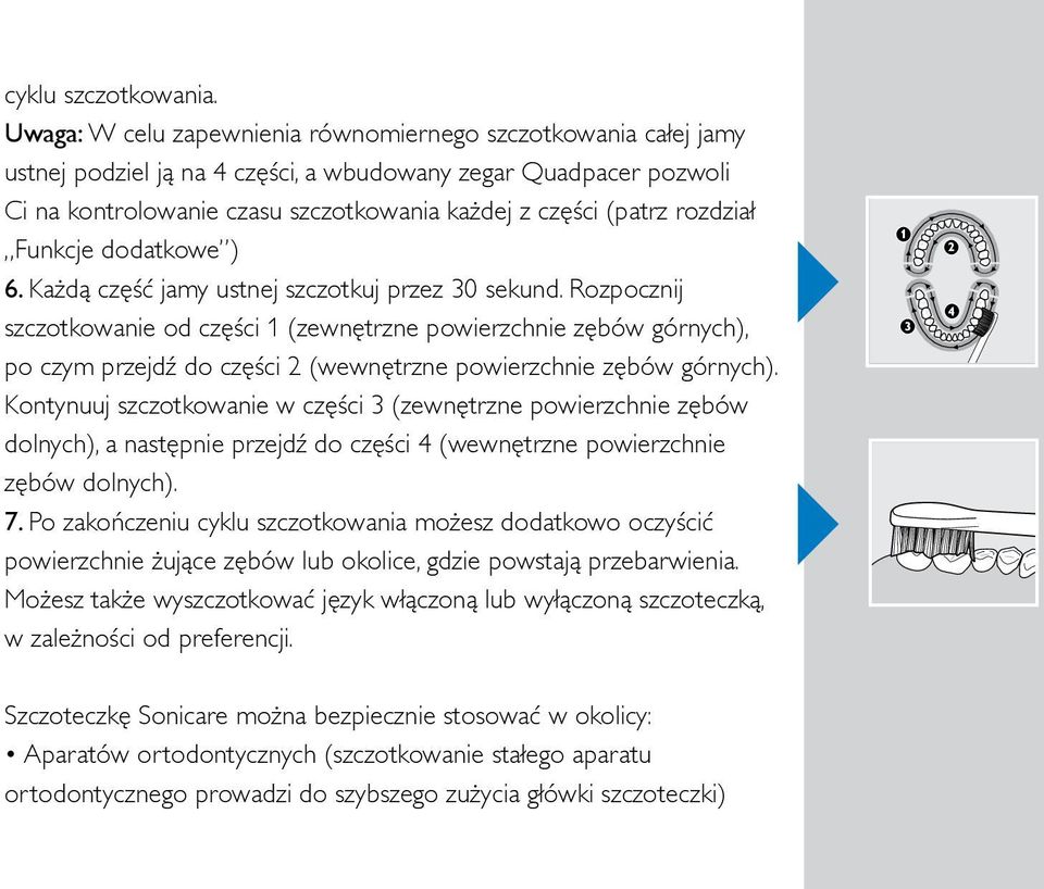 rozdział Funkcje dodatkowe ) 6. Każdą część jamy ustnej szczotkuj przez 30 sekund.