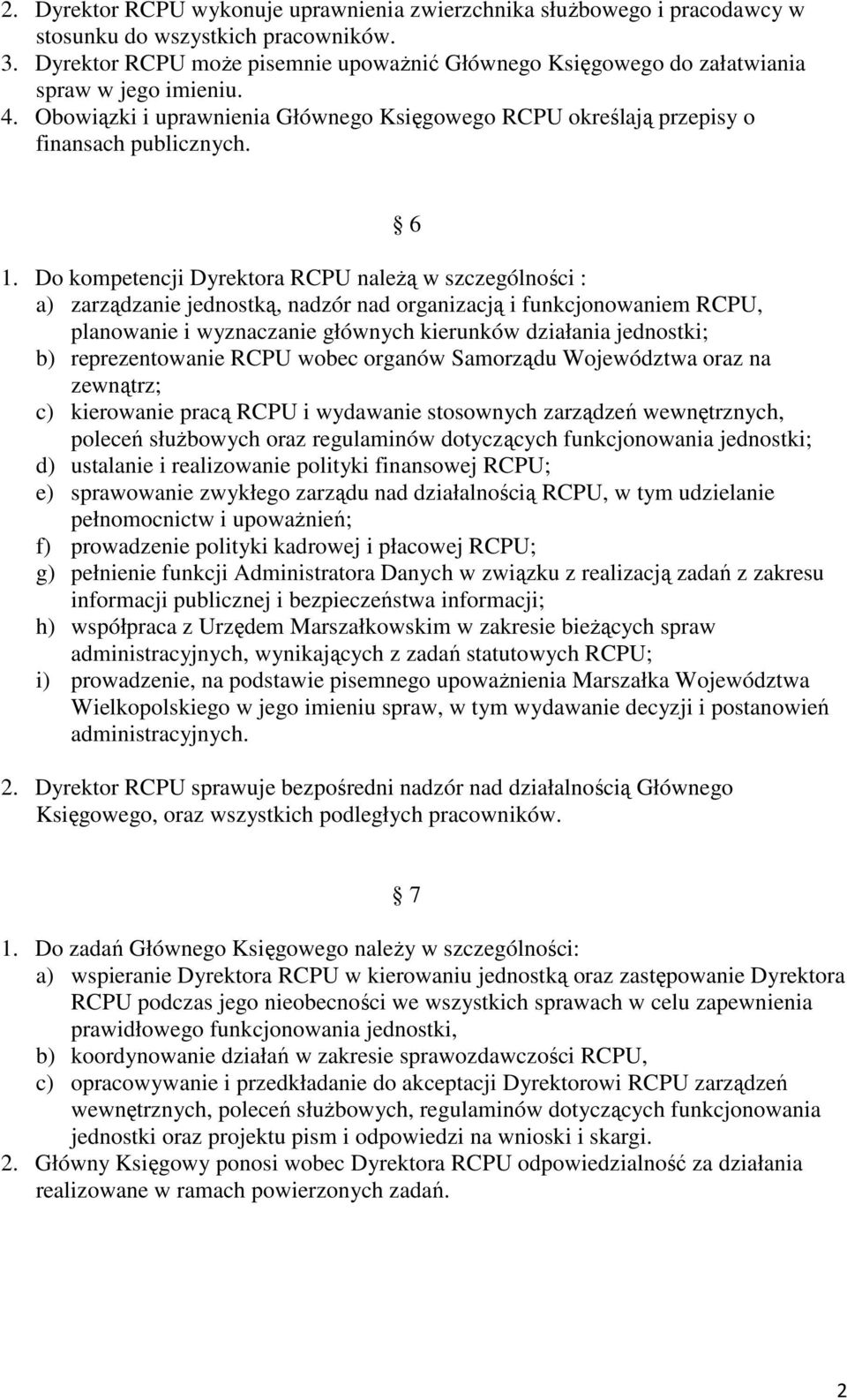 Do kompetencji Dyrektora RCPU naleŝą w szczególności : a) zarządzanie jednostką, nadzór nad organizacją i funkcjonowaniem RCPU, planowanie i wyznaczanie głównych kierunków działania jednostki; b)