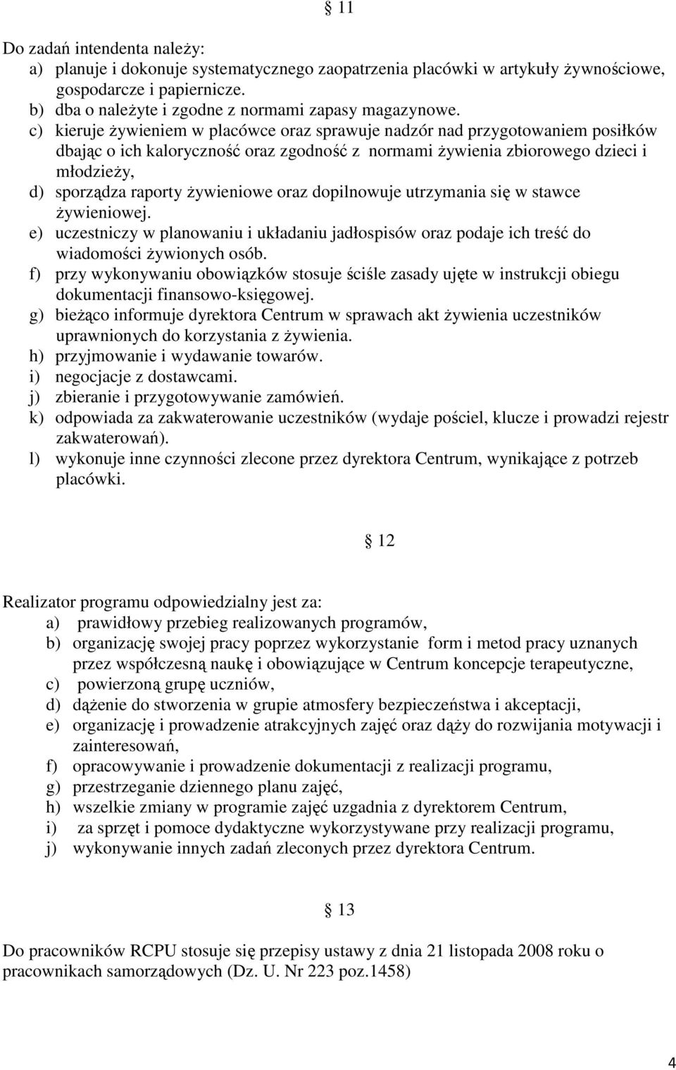 Ŝywieniowe oraz dopilnowuje utrzymania się w stawce Ŝywieniowej. e) uczestniczy w planowaniu i układaniu jadłospisów oraz podaje ich treść do wiadomości Ŝywionych osób.