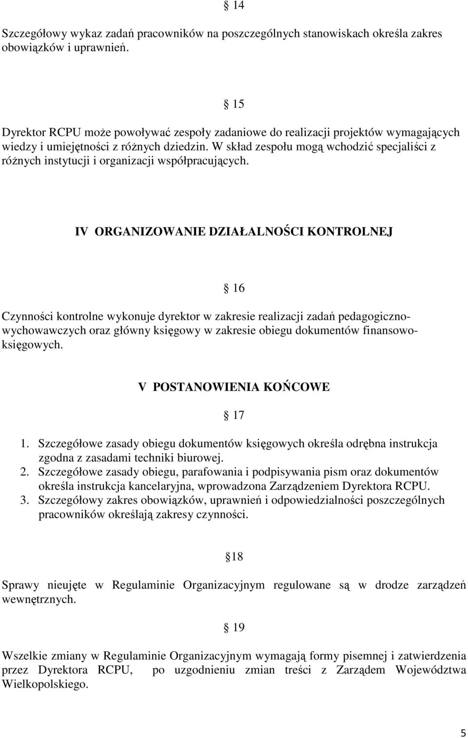 W skład zespołu mogą wchodzić specjaliści z róŝnych instytucji i organizacji współpracujących.