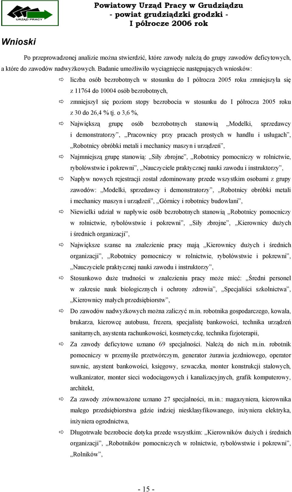 bezrobocia w stosunku do I półrocza 2005 roku z 30 do 26,4 % tj.