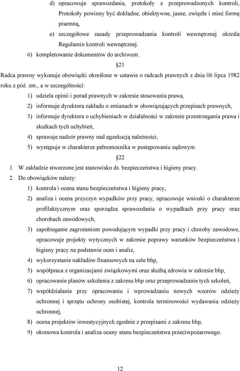 zm., a w szczególności: 1) udziela opinii i porad prawnych w zakresie stosowania prawa, 2) informuje dyrektora zakładu o zmianach w obowiązujących przepisach prawnych, 3) informuje dyrektora o