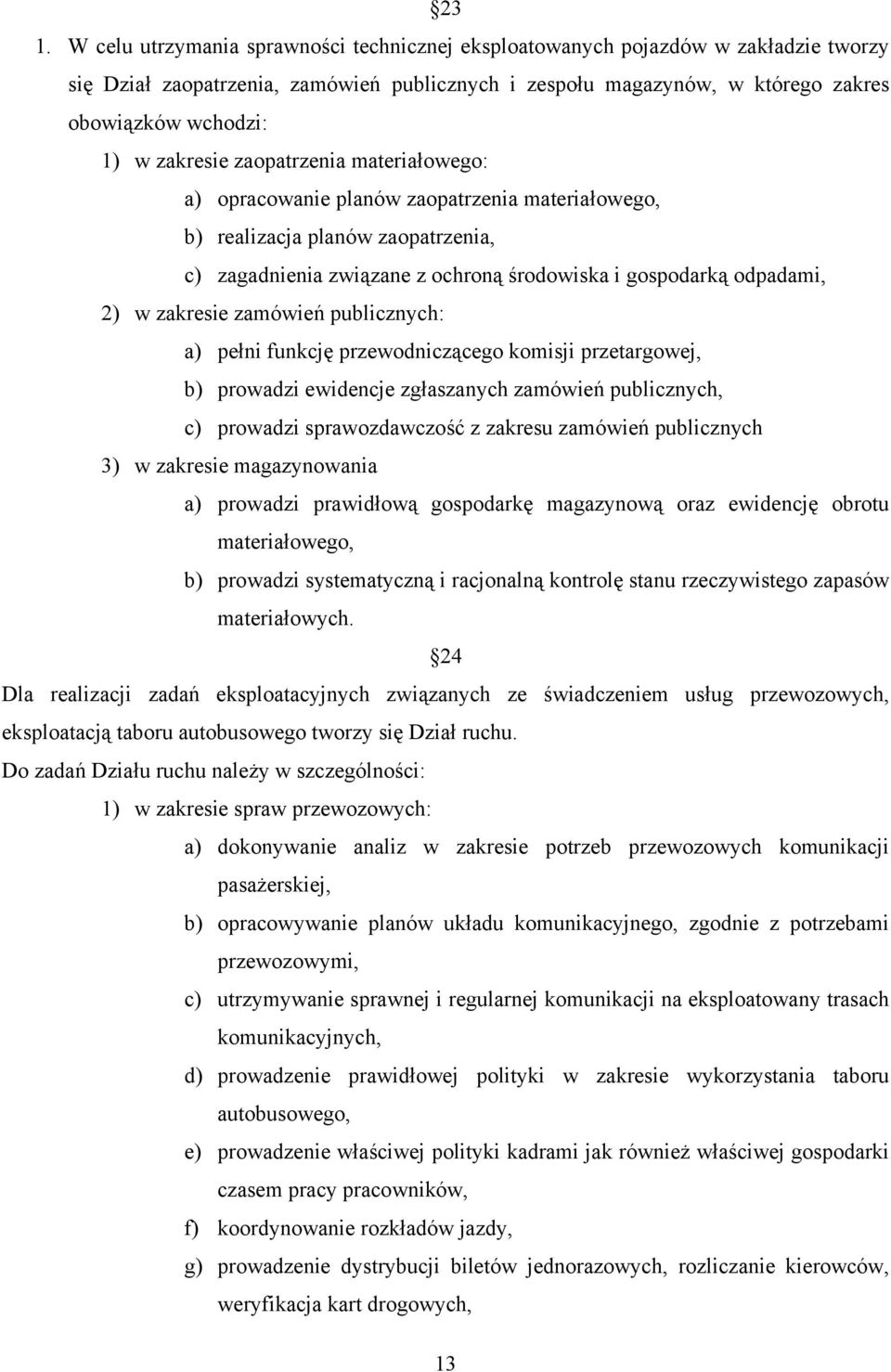 zakresie zamówień publicznych: a) pełni funkcję przewodniczącego komisji przetargowej, b) prowadzi ewidencje zgłaszanych zamówień publicznych, c) prowadzi sprawozdawczość z zakresu zamówień