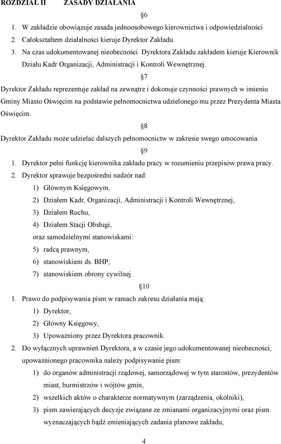 7 Dyrektor Zakładu reprezentuje zakład na zewnątrz i dokonuje czynności prawnych w imieniu Gminy Miasto Oświęcim na podstawie pełnomocnictwa udzielonego mu przez Prezydenta Miasta Oświęcim.